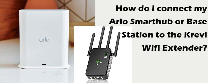 How do I connect my Arlo Smarthub or Base Station to the Krevi Wifi Extender?